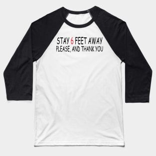 Stay 6 Feet Away Please, And Thank You Baseball T-Shirt